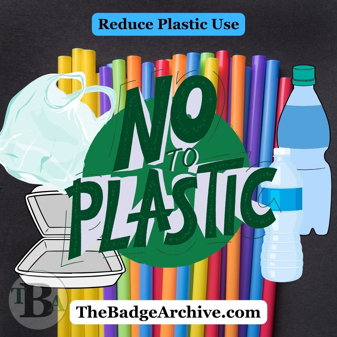 Reduce Using Advocate – Reduce Plastic Use – The Badge Archive